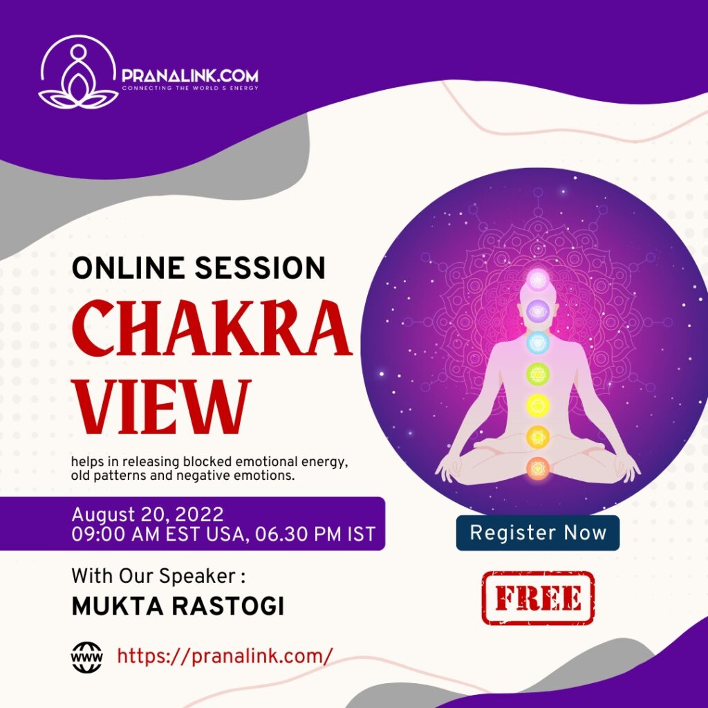 Aug 20, 2022, Chakra View – by Mukta Rastogi Free Online Session at 09:00 AM EST USA, 06:30 PM IST