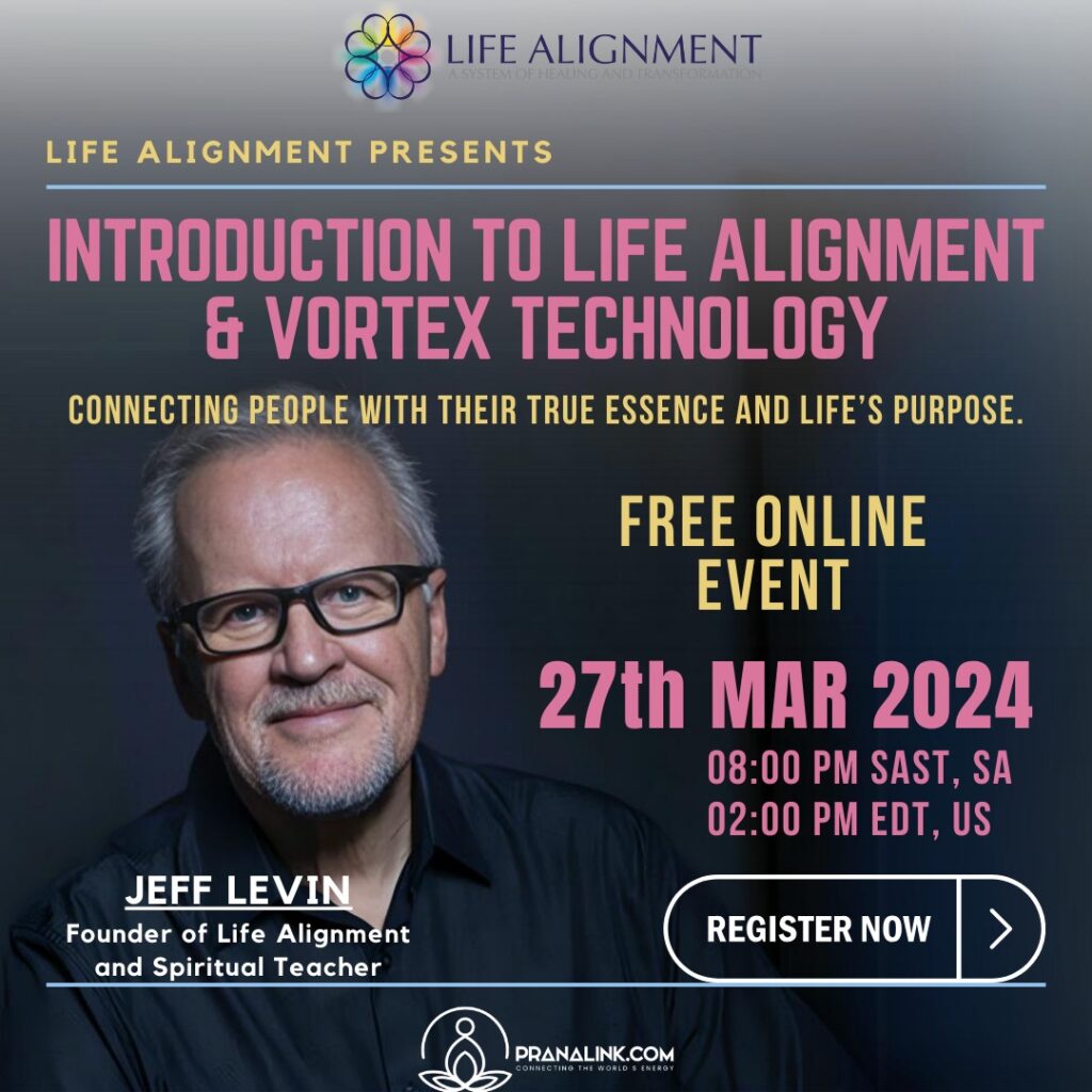 Mar 27, 2024, The Power of Life Alignment & The Vortex Technology, Free Online Event by Jeff Levin